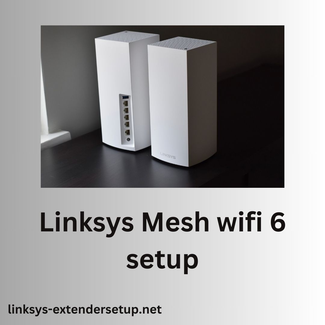 Read more about the article Complete guide to do the Linksys Mesh wifi 6 setup?