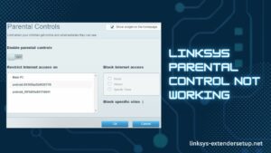 Read more about the article Is Linksys Parental Control Not Working? Let’s Fix It!