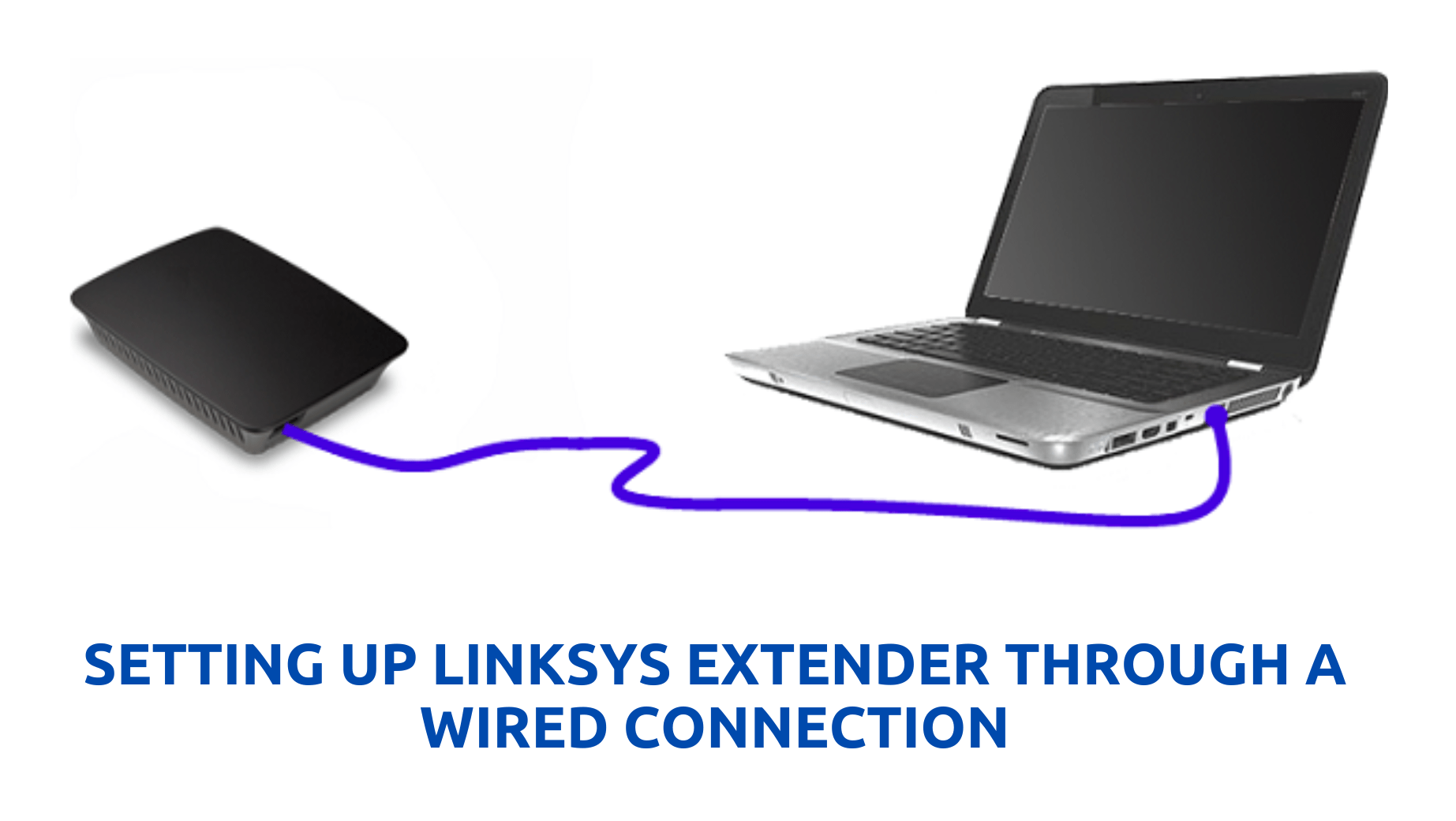 You are currently viewing How to setup Linksys Extender through a wired connection?