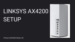 Read more about the article A Comprehensive Guide to Linksys AX4200 Setup