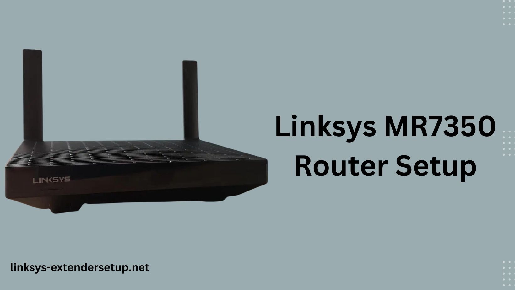 Read more about the article A Step-by-Step guide for Linksys MR7350 Router Setup