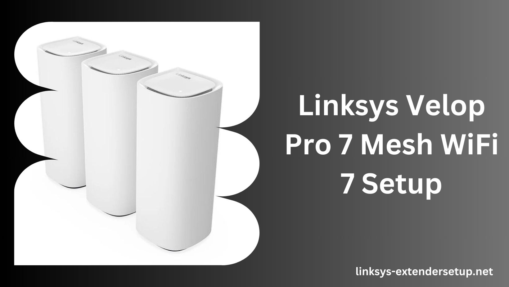 Read more about the article Your Complete Guide to Linksys Velop Pro 7 Mesh WiFi 7 Setup