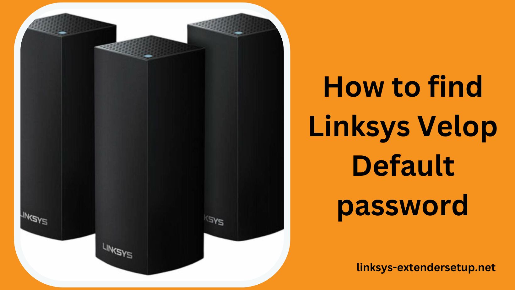 You are currently viewing Easy Steps for Finding Linksys Velop Default Password