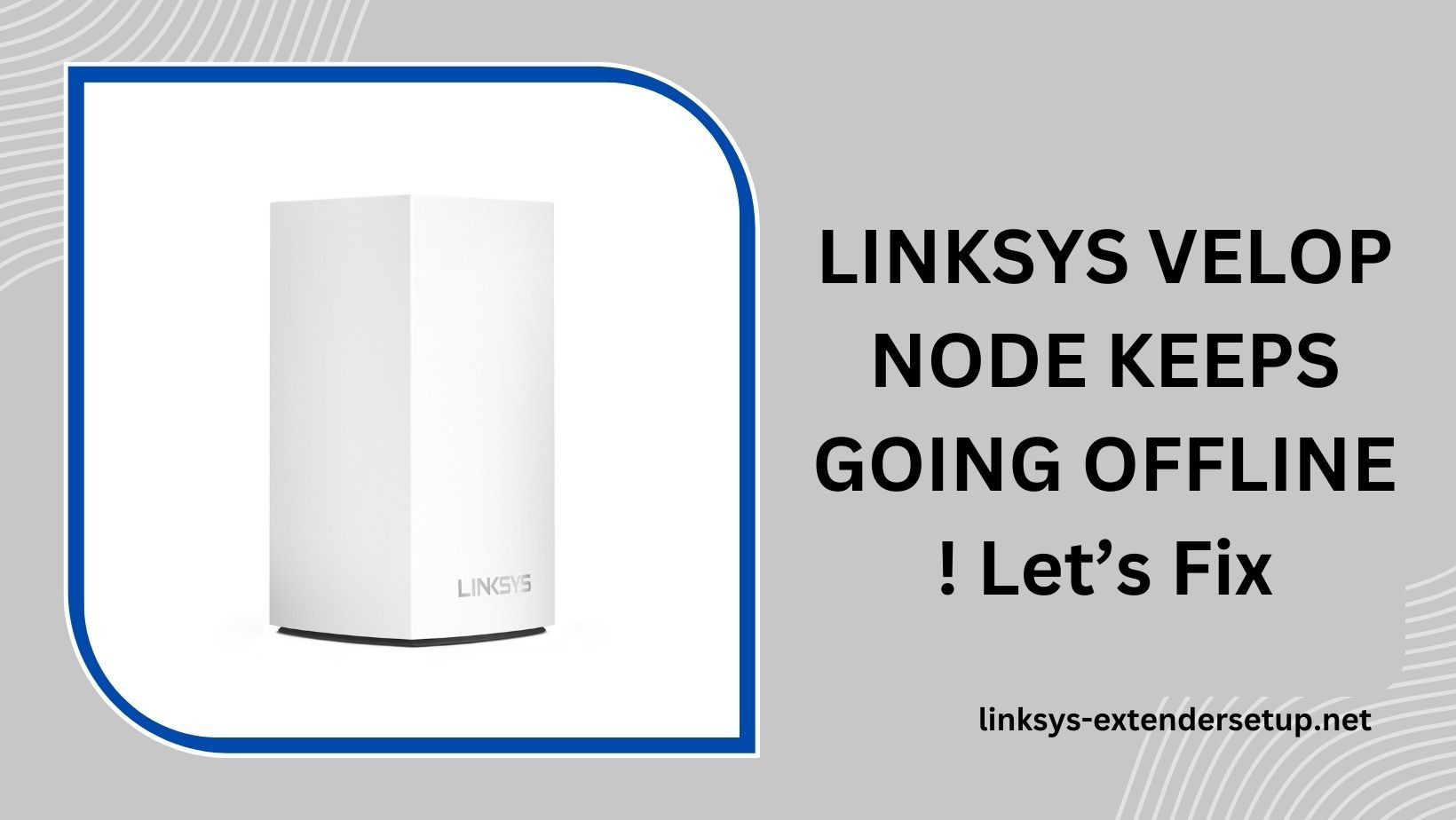 Read more about the article A Step-by-Step Solution for Linksys Velop Node keeps Offline Problems