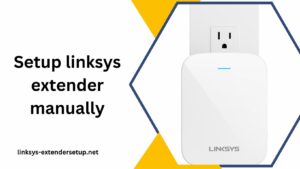 Read more about the article Step-by-Step Guide: Setup linksys extender manually