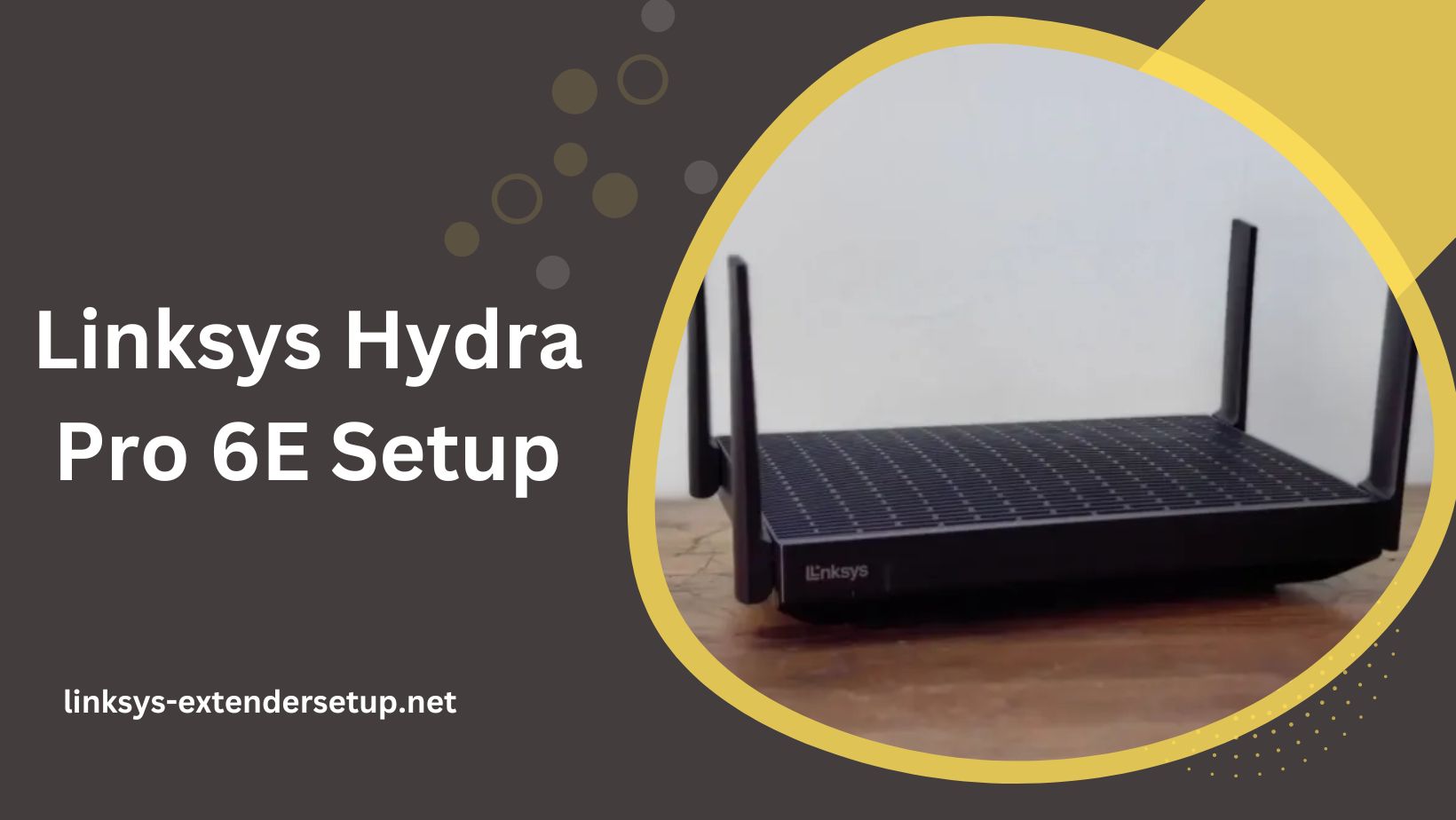 You are currently viewing Complete guide to do Linksys Hydra Pro 6E Setup