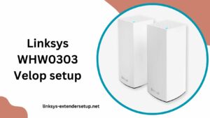 Read more about the article A Comprehensive Guide to Linksys WHW0303 Velop Setup