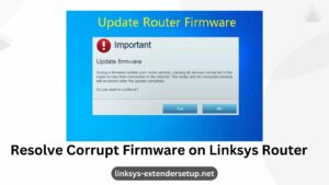 Read more about the article How to Resolve Corrupt Firmware on Linksys Router