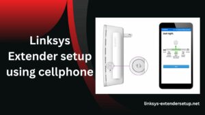 Read more about the article Easily do Linksys Extender setup using cellphone
