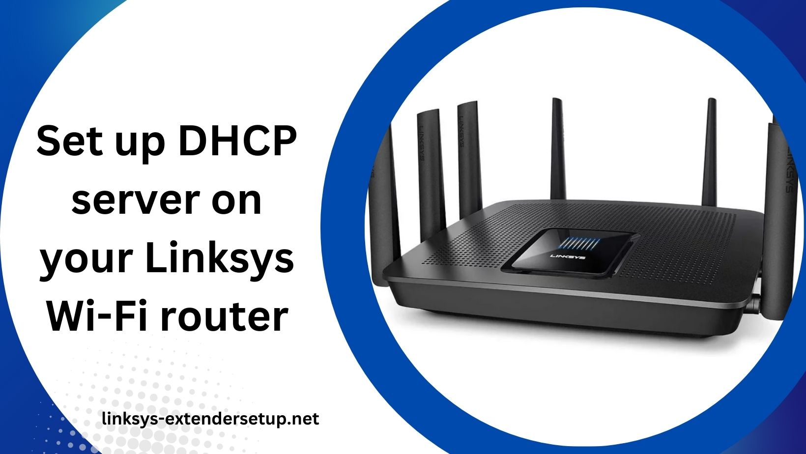 Read more about the article Your Guide to Set up DHCP Server on Your Linksys Wi-Fi Router