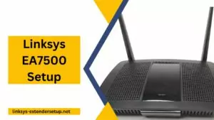 Read more about the article Linksys EA7500 Setup Made Easy: A Step-by-Step Guide