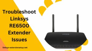 Read more about the article How to troubleshoot Linksys RE6500 Extender Issues : Complete Guide